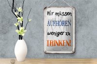 Blechschild Spruch 12x18cm müssen aufhören weniger trinken