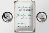 Blechschild Spruch 12x18cm starte dort wo du stehst tu das