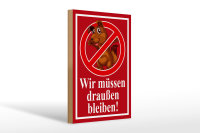 Holzschild Hinweis 20x30cm Wir müssen draußen...