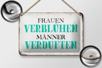 Blechschild Spruch 18x12cm Frauen verblühen Männer Schild