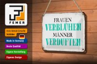 Blechschild Spruch 18x12cm Frauen verblühen Männer Schild