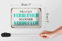 Blechschild Spruch 18x12cm Frauen verblühen Männer Schild