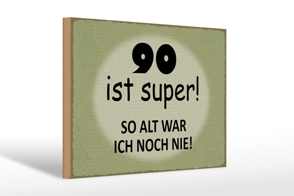 Holzschild Spruch 30x20cm 90 ist super so alt ich noch nie