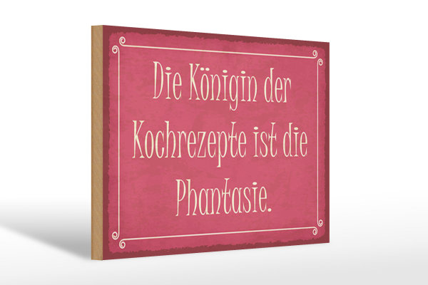 Holzschild Spruch 30x20cm Königin Kochrezepte Phantasie