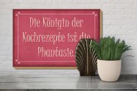 Holzschild Spruch 30x20cm Königin Kochrezepte Phantasie