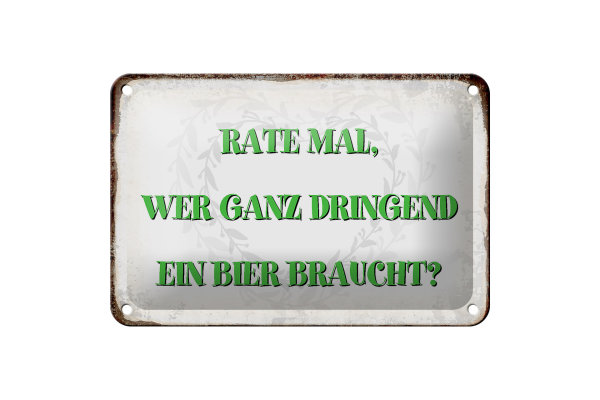 Blechschild Spruch 18x12cm rate wer dringend Bier braucht