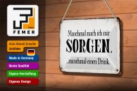 Blechschild Spruch 18x12cm manchmal Sorgen manchmal Drink