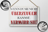 Blechschild Spruch 18x12cm wenn du sie nicht überzeugen