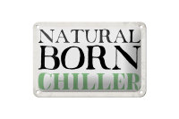Blechschild Spruch 18x12cm natural born chiller