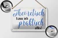 Blechschild Spruch 18x12cm theoretisch kann praktisch alles