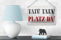 Blechschild Spruch 18x12cm Tatü Tata Platz da Schild