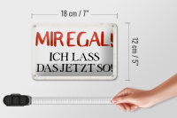 Blechschild Spruch 18x12cm mir egal ich lass das jetzt so