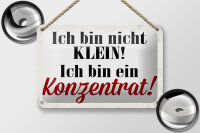 Blechschild Spruch 18x12cm bin nicht klein bin Konzentrat