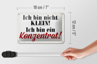 Blechschild Spruch 18x12cm bin nicht klein bin Konzentrat