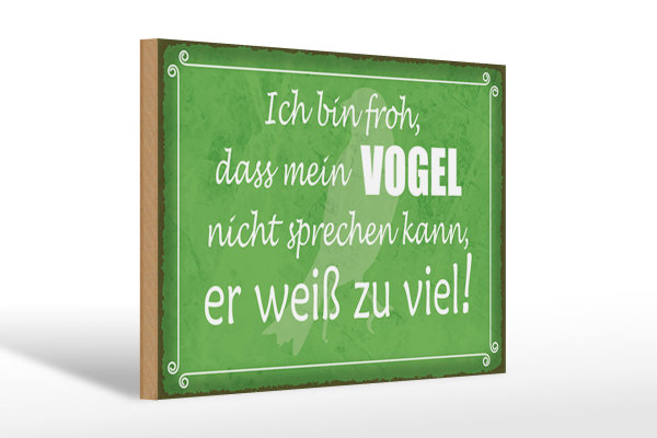 Holzschild Spruch 30x20cm froh mein Vogel nicht sprechen