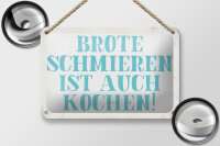 Blechschild Spruch 18x12cm Brote schmieren ist auch kochen