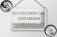 Blechschild Spruch 18x12cm weiterer Tag täte Wochenende gut