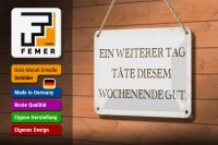 Blechschild Spruch 18x12cm weiterer Tag täte Wochenende gut