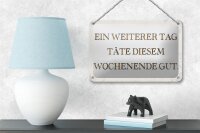 Blechschild Spruch 18x12cm weiterer Tag täte Wochenende gut