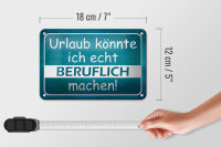 Blechschild Spruch 18x12cm Urlaub könnte ich beruflich