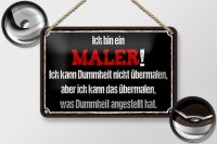 Blechschild Spruch 18x12cm ich bin Maler ich kann übermalen