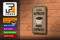 Blechschild Spruch 12x18cm less depressi more espressi