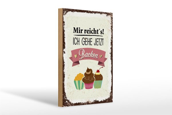 Holzschild Spruch Mir reicht`s ich geh jetzt backen 20x30cm