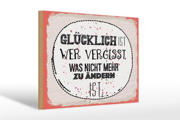 Holzschild Spruch Glücklich wer vergisst 30x20cm Geschenk