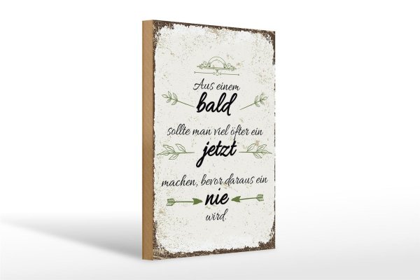 Holzschild Spruch aus Bald sollte JETZT bevor NIE 20x30cm