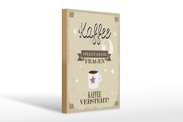 Holzschild Spruch Kaffee stellt keine Fragen 20x30cm