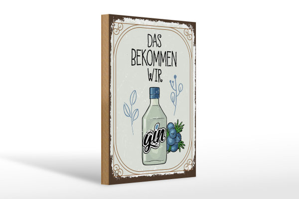 Holzschild Spruch GIN das bekommen wir 20x30cm