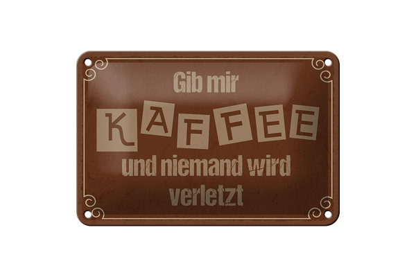 Blechschild Spruch 18x12cm Gib mir Kaffee niemand verletzt