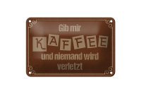 Blechschild Spruch 18x12cm Gib mir Kaffee niemand verletzt