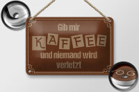 Blechschild Spruch 18x12cm Gib mir Kaffee niemand verletzt