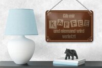 Blechschild Spruch 18x12cm Gib mir Kaffee niemand verletzt