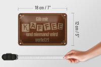Blechschild Spruch 18x12cm Gib mir Kaffee niemand verletzt