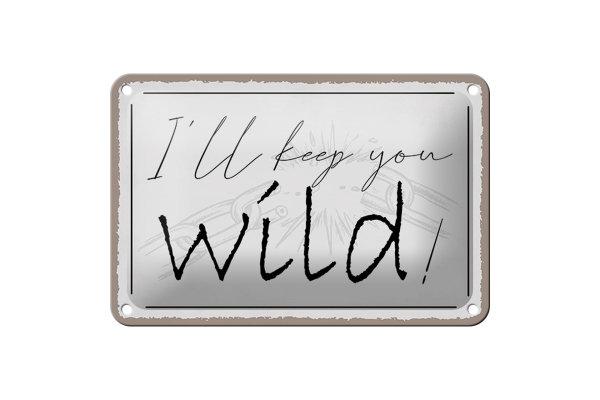 Blechschild Spruch 18x12cm I`ll keep you wild