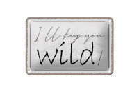 Blechschild Spruch 18x12cm I`ll keep you wild