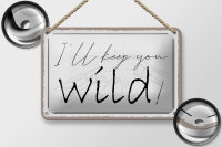 Blechschild Spruch 18x12cm I`ll keep you wild