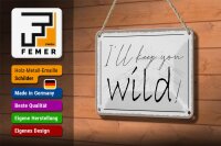 Blechschild Spruch 18x12cm I`ll keep you wild