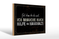 Holzschild Spruch 30x20cm ich brauche noch Hilfe im Haushalt