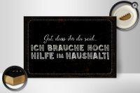 Holzschild Spruch 30x20cm ich brauche noch Hilfe im Haushalt