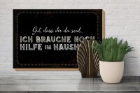Holzschild Spruch 30x20cm ich brauche noch Hilfe im Haushalt