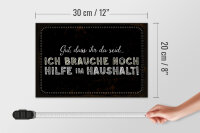 Holzschild Spruch 30x20cm ich brauche noch Hilfe im Haushalt