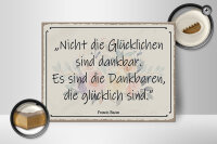 Holzschild Spruch 40x30cm nicht glückliche sind dankbar