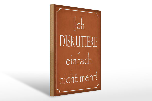Holzschild Spruch 30x40cm ich diskutiere nicht mehr