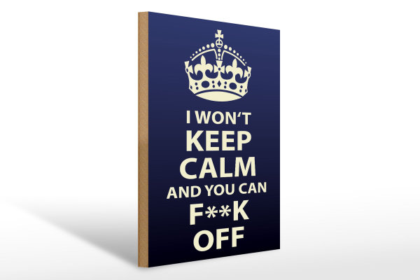Holzschild Spruch 30x40cm i won`t Keep Calm and you F**K