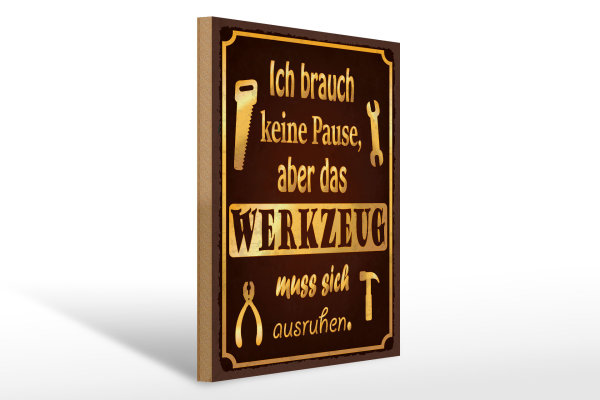 Holzschild Spruch 30x40cm brauch keine Pause aber Werkzeug
