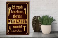 Holzschild Spruch 30x40cm brauch keine Pause aber Werkzeug