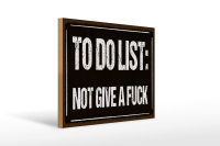 Holzschild Spruch 40x30cm to do list: not give a fuck